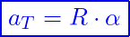 \[ \boxed{a_T​=R\cdot \alpha​} \]