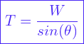 \[ \boxed{T = \frac{W}{sin(\theta)}} \]