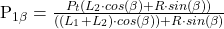 Rendered by QuickLaTeX.com \begin{equation*}  $P_{1\beta } = \frac{P_t(L_2\cdot cos(\beta )+R\cdot sin(\beta ))}{((L_1+L_2)\cdot cos(\beta ))+R\cdot sin(\beta )}$ \end{equation*}