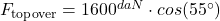 Rendered by QuickLaTeX.com F_{\text{topover}}= 1600^{daN} \cdot cos(55^{\circ })