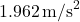 Rendered by QuickLaTeX.com 1.962 \, \text{m/s}^2