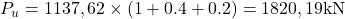 Rendered by QuickLaTeX.com P_u = 1137,62 \times (1 + 0.4 + 0.2) = 1820,19 \text{kN}