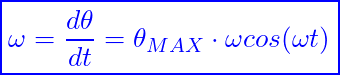 \[ \boxed{\omega=\frac{d\theta}{dt}​=\theta_{MAX}\cdot \omega cos(\omega t)​} \]