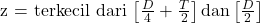 \begin{equation*}  $z = \text{terkecil dari }\left[ \frac{D}{4} + \frac{T}{2}\right] \text{dan}\left[ \frac{D}{2} \right]$ \end{equation*}