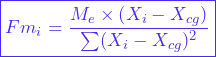 \[ \boxed{Fm_i = \frac{M_e\times \left( X_i - X_{cg} \right)}{\sum_{}^{}(X_i-X_{cg})^2}} \]