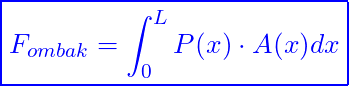 \[ \boxed{F_{ombak} = \int_{0}^{L}P(x) \cdot A(x) dx} \]