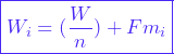 \[ \boxed{W_i = (\frac{W}{n})+Fm_i}} \]
