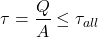 \[ \tau = \frac{Q}{A} \le \tau_{all} \]
