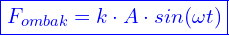 \[ \boxed{F_{ombak} = k \cdot A \cdot sin(\omega t)} \]