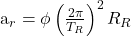 Rendered by QuickLaTeX.com \begin{equation*}  $a_r = \phi\left( \frac{2\pi}{T_R} \right)^{2}R_R$ \end{equation*}