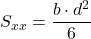 \[ S_{xx} = \frac{b \cdot d^2}{6} \]